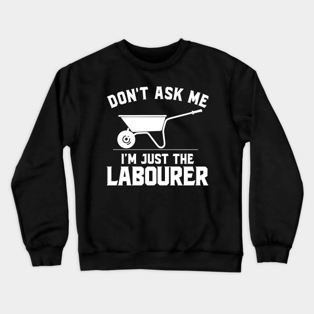 Don't ask me I'm just the laborer Crewneck Sweatshirt by SimonL